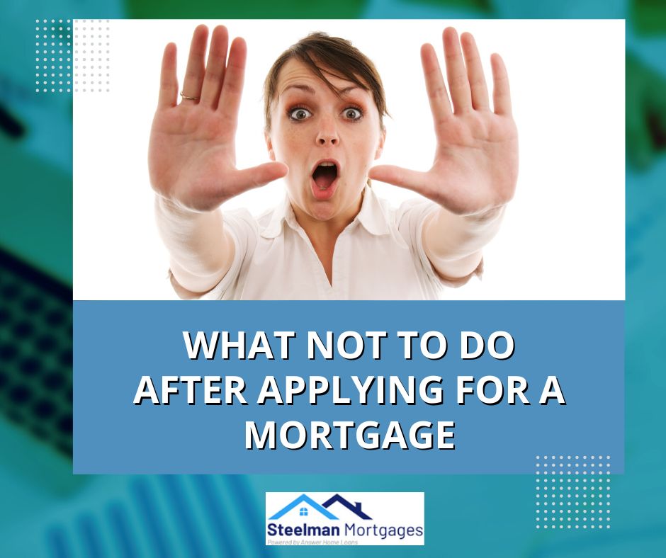 What Not to Do After Applying for a Mortgage